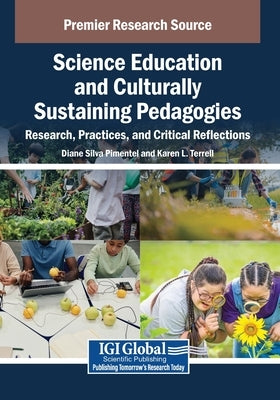 Science Education and Culturally Sustaining Pedagogies: Research, Practices, and Critical Reflections by Silva Pimentel, Diane