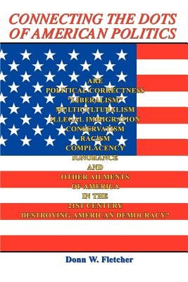 Connecting the Dots of American Politics by Fletcher, Donn W.