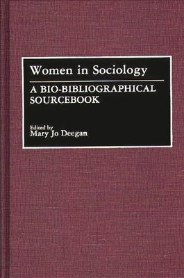 Women in Sociology: A Bio-Bibliographical Sourcebook by Deegan, Mary Jo