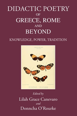 Didactic Poetry of Greece, Rome and Beyond: Knowledge, Power, Tradition by Canevaro, Lilah Grace