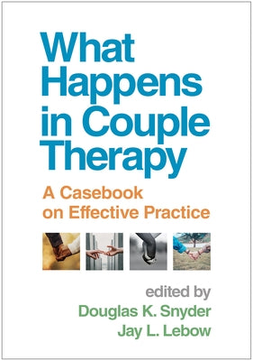 What Happens in Couple Therapy: A Casebook on Effective Practice by Snyder, Douglas K.