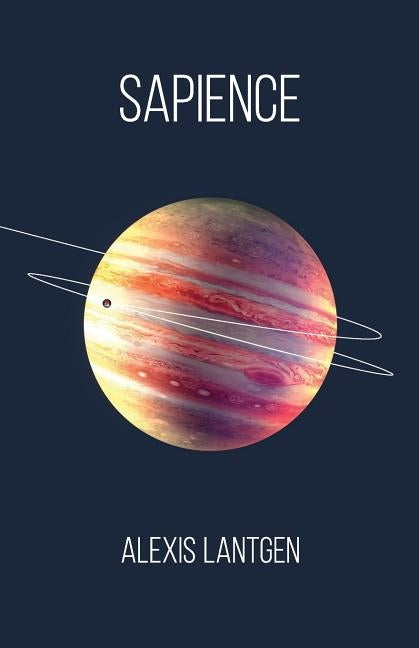 Sapience: A Collection of Science Fiction Short Stories by Lantgen, Alexis
