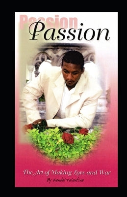 Passion: The Art of Making Love and War by Smith, Kendal-Valentino