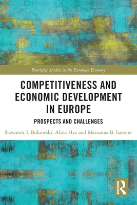 Competitiveness and Economic Development in Europe: Prospects and Challenges by Bukowski, Slawomir I.
