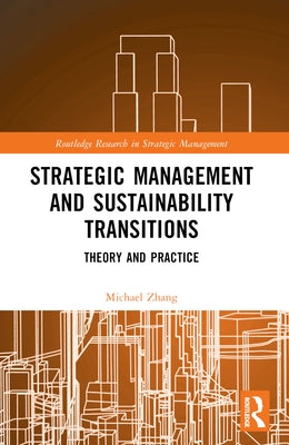 Strategic Management and Sustainability Transitions: Theory and Practice by Zhang, Michael