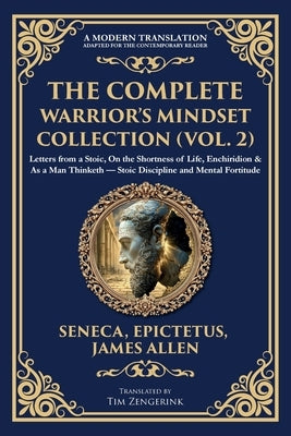 The Complete Warrior's Mindset Collection (Vol. 2): Letters from a Stoic, On the Shortness of Life, Enchiridion & As a Man Thinketh - Stoic Discipline by Seneca