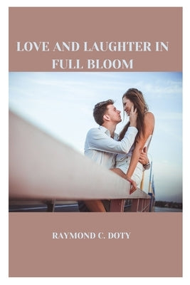 Love and Laughter in Full Bloom by Doty, Raymond