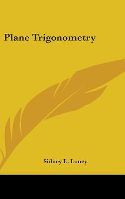 Plane Trigonometry by Loney, Sidney L.