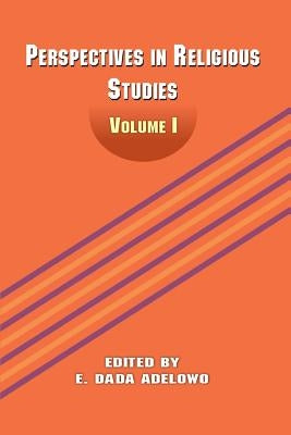 Perspectives in Religious Studies: Volume I by Adelowo, E. Dada