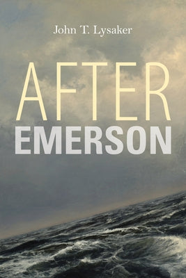 After Emerson by Lysaker, John T.
