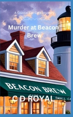 Murder at Beacon Brew: A Coastal Cat Café Mystery by Royal, C. D.