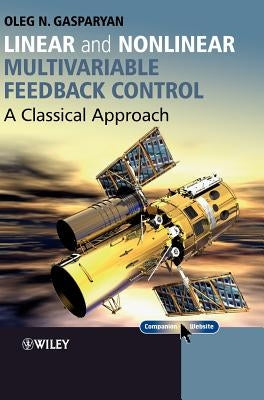 Linear and Nonlinear Multivariable Feedback Control: A Classical Approach by Gasparyan, Oleg