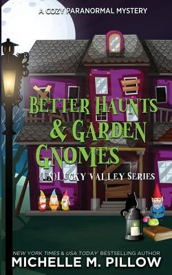 Better Haunts and Garden Gnomes: A Cozy Paranormal Mystery - A Happily Everlasting World Novel by Pillow, Michelle M.