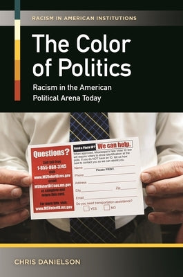 The Color of Politics: Racism in the American Political Arena Today by Danielson, Chris