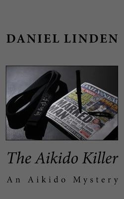 The Aikido Killer by Linden, Daniel
