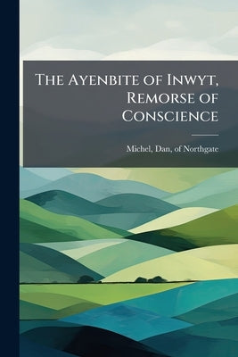 The Ayenbite of Inwyt, Remorse of Conscience by Michel, Dan Of Northgate