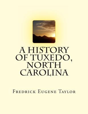 A History of Tuxedo, North Carolina by Taylor, Fredrick Eugene