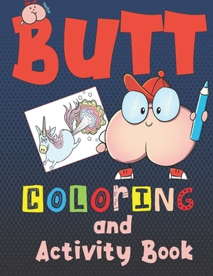 Butt Coloring and Activity Book: For kids ages 6-12, Silly and gross activites for hours of educational fun with mazes, coloring, wordsearches, crossw by Mayer, Kally