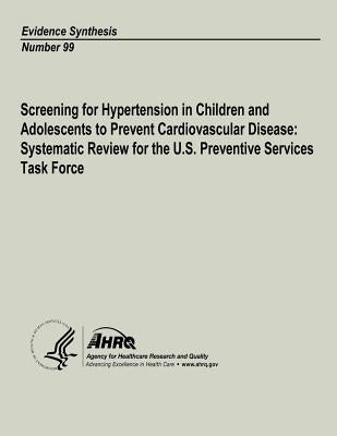 Screening for Hypertension in Children and Adolescents to Prevent Cardiovascular Disease: Systematic Review for the U.S. Preventive Services Task Forc by And Quality, Agency for Healthcare Resea
