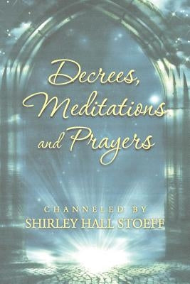 Decrees, Meditations and Prayers by Stoeff, Shirley Hall