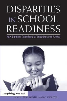 Disparities in School Readiness: How Families Contribute to Transitions Into School by Booth, Alan