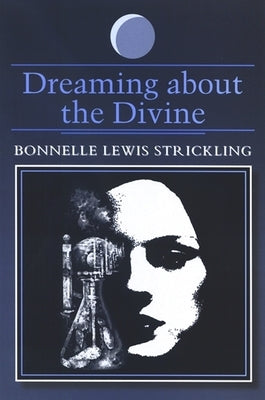 Dreaming about the Divine by Strickling, Bonnelle Lewis