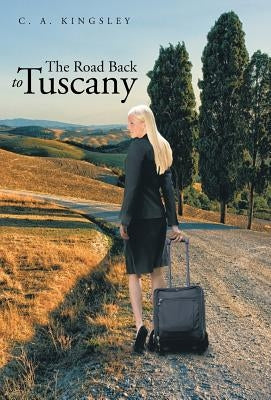 The Road Back to Tuscany by Kingsley, C. a.
