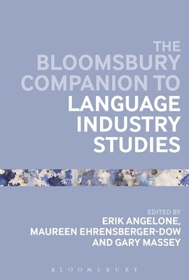 The Bloomsbury Companion to Language Industry Studies by Angelone, Erik