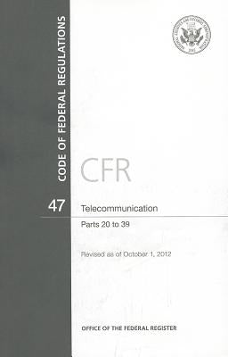 Code of Federal Regulations, Title 47, Telecommunication, PT. 20-39, Revised as of October 1, 2012 by U S Office of the Federal Register