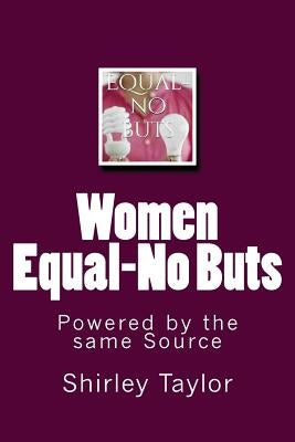 Women Equal-No Buts: Powered by the same Source by Taylor, Shirley
