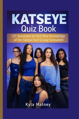 Katseye Quiz Book: 101 Questions to Test Your Knowledge of the Global Girl Group Sensation by Matney, Kyla
