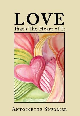 Love: That's the Heart of It by Spurrier, Antoinette