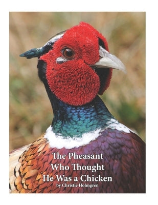 The Pheasant Who Thought He Was a Chicken by Holmgren, Christie