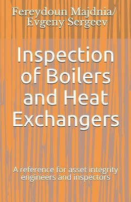 Inspection of Boilers and Heat Exchangers: A reference for asset integrity engineers and inspectors by Sergeev, Evgeny