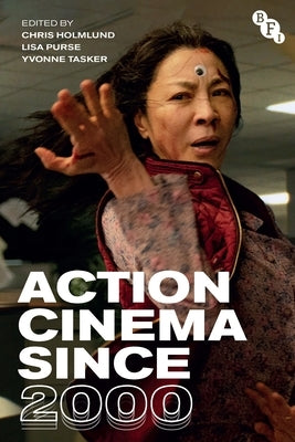 Action Cinema Since 2000 by Holmlund, Chris