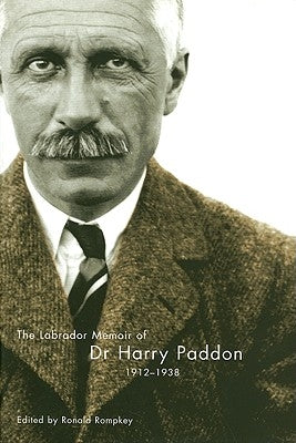 The Labrador Memoir of Dr Harry Paddon, 1912-1938: Volume 17 by Paddon, Harry