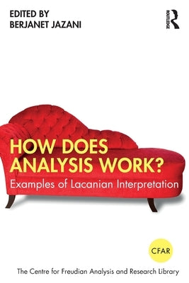 How Does Analysis Work?: Examples of Lacanian Interpretation by Jazani, Berjanet