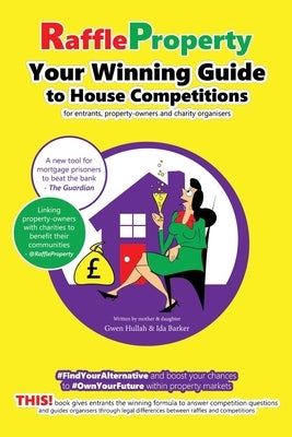 Raffle Property: Your Winning Guide to House Competitions (for entrants, property-owners and charity organisers) by Hullah, Gwen