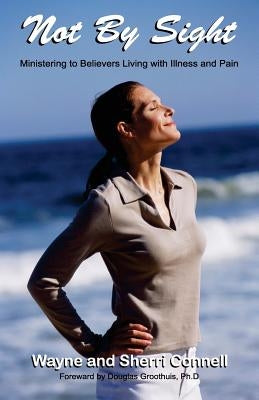 Not By Sight: Ministering to Believers Living with Illness and Pain by Connell, Sherri