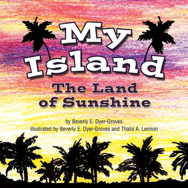 My Island: The Land of Sunshine by Dyer-Groves, Beverly E.