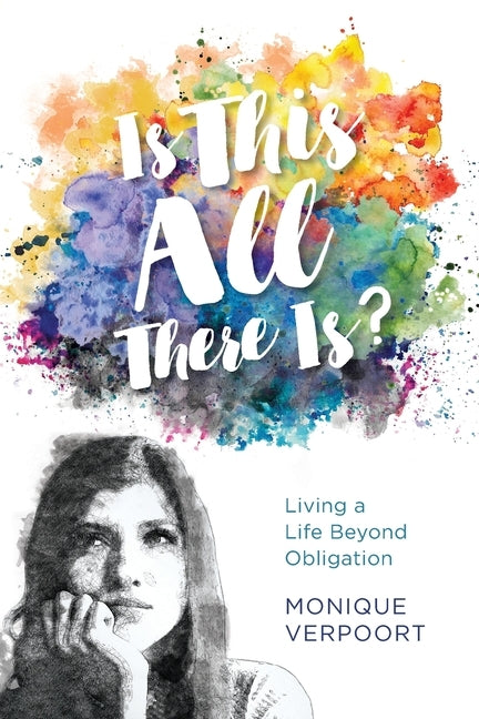 Is This All There Is?: Living a Life Beyond Obligation by Verpoort, Monique