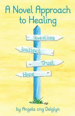 A Novel Approach to Healing by Delglyn, Angela Cng