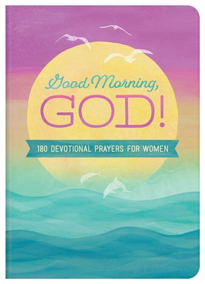 Good Morning, God!: 180 Devotional Prayers for Women by Scott, Carey