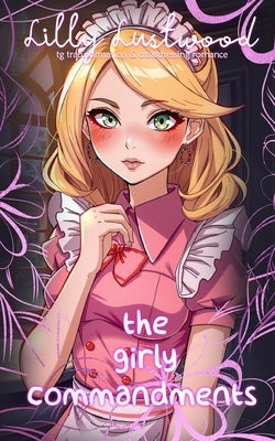 The Girly Commandments: Transgender Transformation and Crossdressing Romance by Lustwood, Lilly