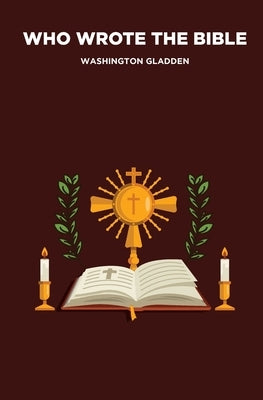 Who Wrote the Bible by Gladden, Washington