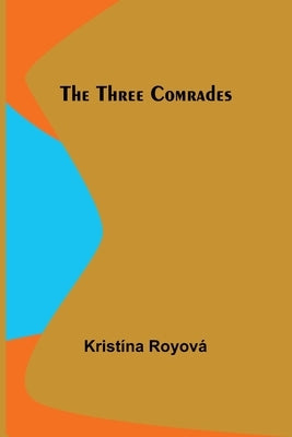 The Three Comrades by Royová, Kristína