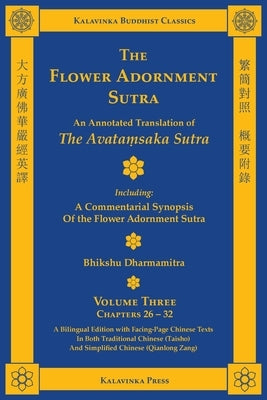 The Flower Adornment Sutra (Bilingual) - Volume Three: An Annotated Translation of the Avataṃsaka Sutra with "A Commentarial Synopsis of the Flo by Dharmamitra, Bhikshu