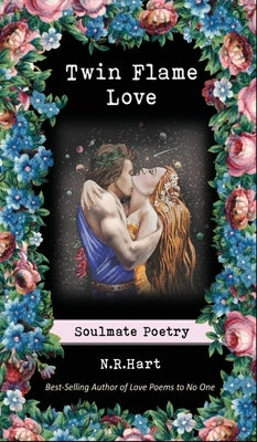 Twin Flame Love: Soulmate Poetry by Hart, N. R.