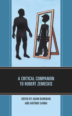 A Critical Companion to Robert Zemeckis by Barkman, Adam