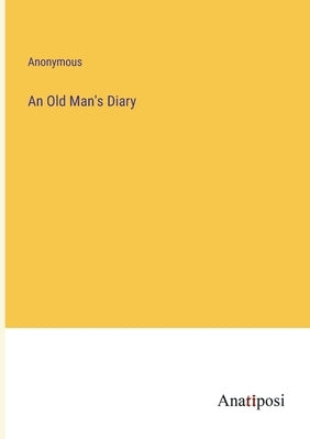 An Old Man's Diary by Anonymous